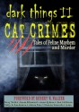 DARK THINGS II: Cat Crimes: Tales of Feline Mayhem and Murder - Patty G. Henderson, James R. Silvestri, Kelli Wilkins, Nat Burns, Anna Sykora, Patricia Harrington, M.J. Williamz, Shanna Germain, Fred Skolnik, Mariann Allen, Margaret Phillips, Kenneth C. Goldman, Juli D. Revezzo, Robert W. Walker, Mary Welk, Peter Medeiros, David Perl