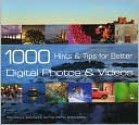 1000 Hints & Tips for Better Digital Photos and Videos - Philip Andrews, Lee Frost, Chris Weston, Rob Hull