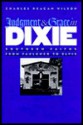 Judgment and Grace in Dixie: Southern Faiths from Faulkner to Elvis - Charles Reagan Wilson