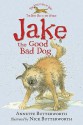 Jake The Good Bad Dog - Annette Butterworth, Nick Butterworth