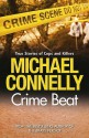 Crime Beat: Stories Of Cops And Killers - Michael Connelly