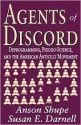 Agents of Discord: Deprogramming, Pseudo-Science, and the American Anticult Movement - Anson Shupe, Susan Darnell