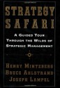 Strategy Safari: A Guided Tour Through The Wilds of Strategic Management - Henry Mintzberg, Joseph Lampel, Bruce Ahlstrand