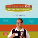 I'm Just Here for the Food: Kitchen User's Manual (Ring-bound) - Alton Brown