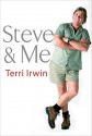 Steve & Me: Life With The Crocodile Hunter - Terri Irwin