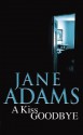 A Kiss Goodbye - Jane A. Adams