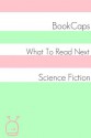 What to Read Next: Science-Fiction - BookCaps