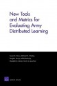 New Tools and Metrics for Evaluating Army Distributed Learning - Michael G. Shanley, Douglas Yeung, Jeff Rothenberg, Elizabeth D. Steiner