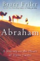 Abraham: A Journey to the Heart of Three Faiths - Bruce Feiler