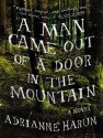 A Man Came Out of a Door in the Mountain - Adrianne Harun, Dan Miller