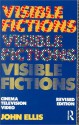 Visible Fictions: Cinema: Television: Video - John Ellis