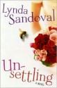 Unsettling: A Novel - Lynda Sandoval