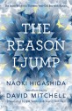 The Reason I Jump: The Inner Voice of a Thirteen-Year-Old Boy with Autism - Naoki Higashida, K.A. Yoshida, David Mitchell