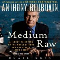 Medium Raw: A Bloody Valentine to the World of Food and the People Who Cook - Anthony Bourdain