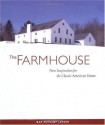 The Farmhouse: New Inspiration for the Classic American Home - Jean Rehkamp Larson