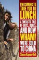 I'm Coming to Take You to Lunch: A Fantastic Tale of Boys, Booze and How Wham! Were Sold to China - Simon Napier-Bell