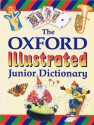 The Oxford Illustrated Junior Dictionary - Rosemary Sansome, Dee Reid, Barry Rowe