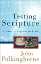 Testing Scripture: A Scientist Explores the Bible - John Polkinghorne