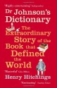 Dr Johnson's Dictionary: The Extraordinary Story Of The Book That Defined The World - Henry Hitchings