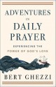 Adventures in Daily Prayer: Experiencing the Power of God's Love - Bert Ghezzi