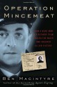 Operation Mincemeat: How a Dead Man and a Bizarre Plan Fooled the Nazis and Assured an Allied Victory - Ben Macintyre