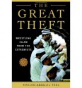 The Great Theft: Wrestling Islam from the Extremists - Khaled Abou El Fadl