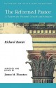 The Reformed Pastor: A Pattern for Personal Growth and Ministry - Richard Baxter, Richard C. Halverson