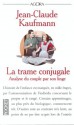 La trame conjugale : analyse du couple par son linge - Jean-Claude Kaufmann