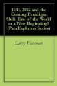 ParaExplorers Series: 11:11, 2012 and the Coming Paradigm Shifts: Are We Heading Towards a New Evolution? - Larry Flaxman, Marie D. Jones