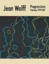 Jean Wolff, Progressions. Paintings 1999-2007 - Jean Wolff