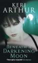 Beneath a Darkening Moon (Ripple Creek Werewolf, # 2) - Keri Arthur