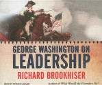 George Washington on Leadership - Richard Brookhiser, Patrick Lawlor