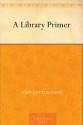 A Library Primer - John Cotton Dana