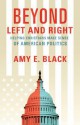 Beyond Left and Right: Helping Christians Make Sense of American Politics - Amy E. Black