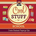 Cool Stuff for School: Creative Handmade Projects for Kids - Pam Scheunemann