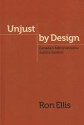 Unjust by Design: The Administrative Justice System in Canada - Ron Ellis