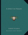 A Spirit in Prison - Robert Smythe Hichens