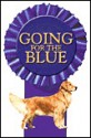 Going for the Blue: Inside the World of Show Dogs and Dog Shows - Roger A. Caras