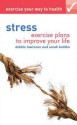 Stress: Exercise Plans to Improve Your Life. by Debbie Lawrence, Sarah Bolitho - Debbie Lawrence