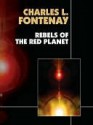 Rebels of the Red Planet - Charles L. Fontenay