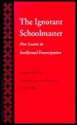 The Ignorant Schoolmaster: Five Lessons in Intellectual Emancipation - Jacques Rancière