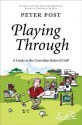 Playing Through: A Guide to the Unwritten Rules of Golf - Peter Post