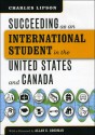 Succeeding as an International Student in the United States and Canada - Charles Lipson, Allan Goodman, Allan E. Goodman