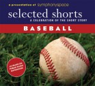 Selected Shorts: Baseball - T.C. Boyle, Roger Angell, W.P. Kinsella