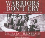 Warriors Don't Cry: A Searing Memoir of the Battle to Integrate Little Rock's Central High - Melba Patillo Beals, Lisa Renee Pitts