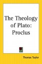 The Theology of Plato: Proclus - Thomas Taylor (neoplatonist)