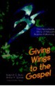 Giving Wings to the Gospel: The Remarkable Story of Mission Aviation Fellowship - Dietrich G. Buss, Arthur F. Glasser