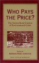 Who Pays the Price?: The Sociocultural Context Of Environmental Crisis - Barbara Rose Johnston, Jason Clay, Roy Rappaport, Gregory Button, William Derman, Debra Schindler, Susan Dawson, Susan Stonich, Margaret A. Byrne, Leslie Sponsel, John Bodley, Bruce Albert, Erling Berge, Daniel Jorgenson, Norman A. Chance