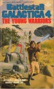 The Young Warriors (Battlestar Galactica, #4) - Glen A. Larson, Robert Thurston