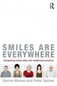 Smiles Are Everywhere: Integrating Clown-Play Into Healthcare Practice - Bernie Warren, Peter Spitzer